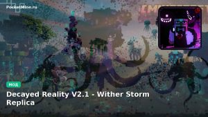 Мод Decayed Reality V2.1 — Wither Storm Replica Minecraft BE